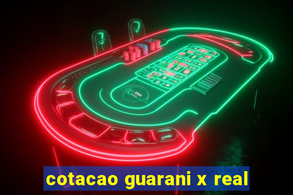 cotacao guarani x real